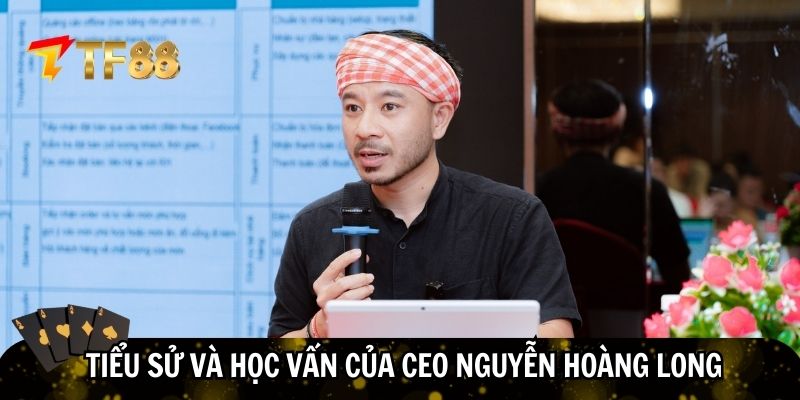 Tiểu sử và học vấn đẳng cấp của CEO Nguyễn Hoàng Long