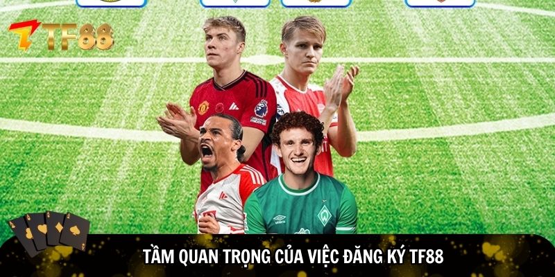Tầm quan trọng của việc đăng ký TF88