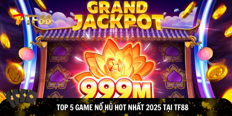 Top 5 game nổ hũ hot nhất 2025 tại TF88.