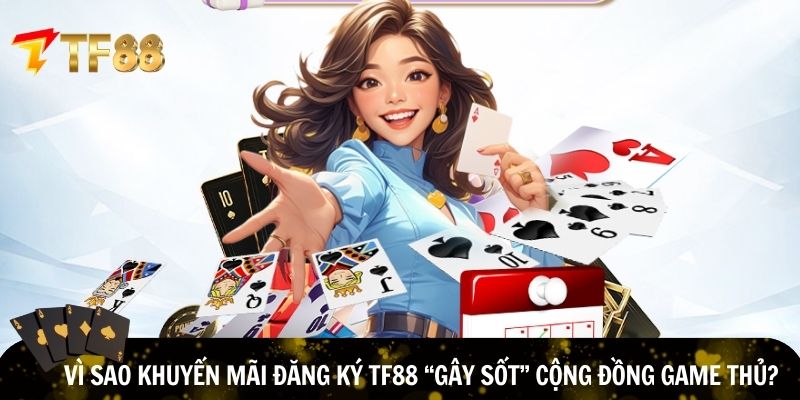 Khuyến mãi đăng ký TF88 “gây sốt” cộng đồng bet thủ
