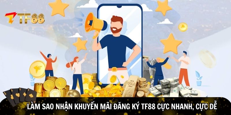 Hướng dẫn nhận khuyến mãi đăng ký TF88 cực nhanh
