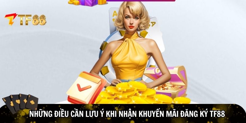 Một số lưu ý khi nhận khuyến mãi đăng ký TF88