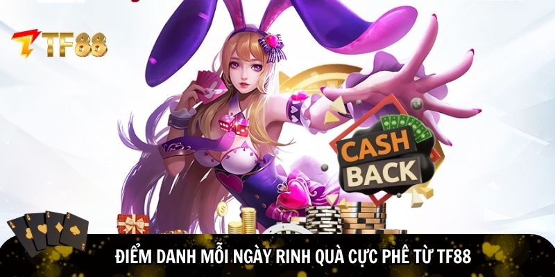 Chăm chỉ điểm danh mỗi ngày rinh quà cực phê từ TF88