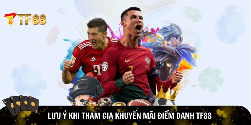 Lưu ý khi nhận khuyến mãi điểm danh TF88