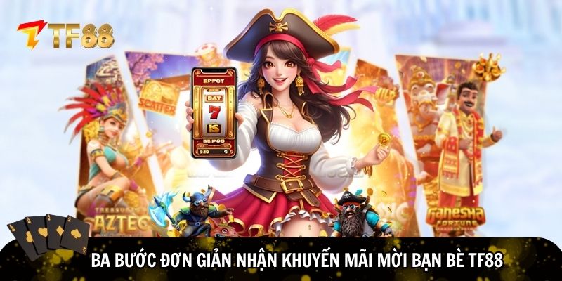 Quy trình nhận khuyến mãi mời bạn bè TF88