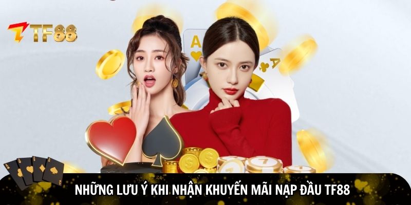 Một vài lưu ý khi nhận khuyến mãi nạp đầu TF88