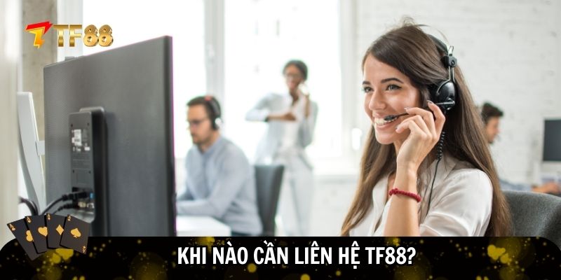Những trường hợp cần liên hệ TF88