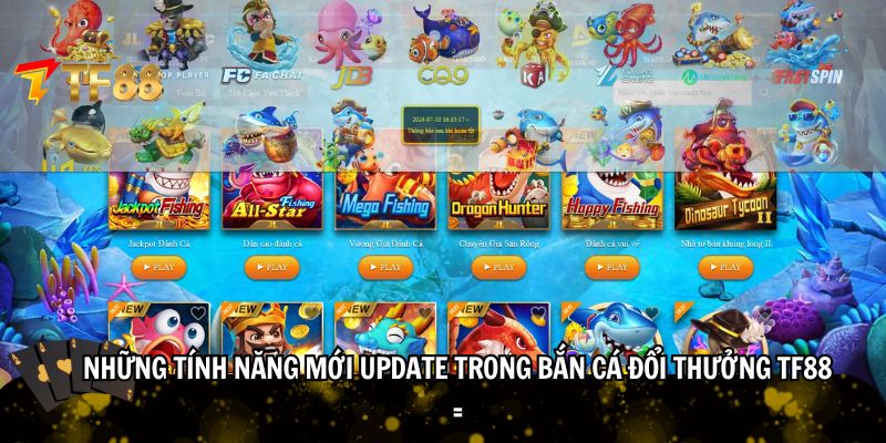 Những tính năng mới update trong bắn cá đổi thưởng TF88