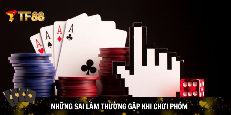 Những sai lầm thường gặp khi chơi phỏm