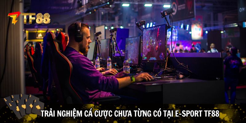 Trải nghiệm cá cược chưa từng có tại E-Sport TF88