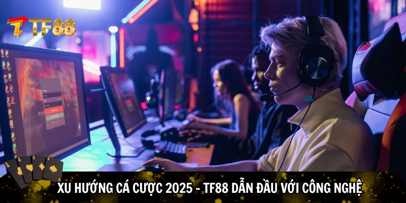 TF88 dẫn đầu với công nghệ cá cược thể thao điện tử