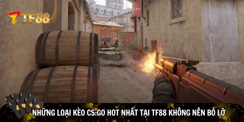 Những loại kèo CS:GO hot nhất tại TF88 không nên bỏ lỡ
