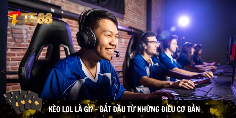 Giải mã khái niệm kèo LOL