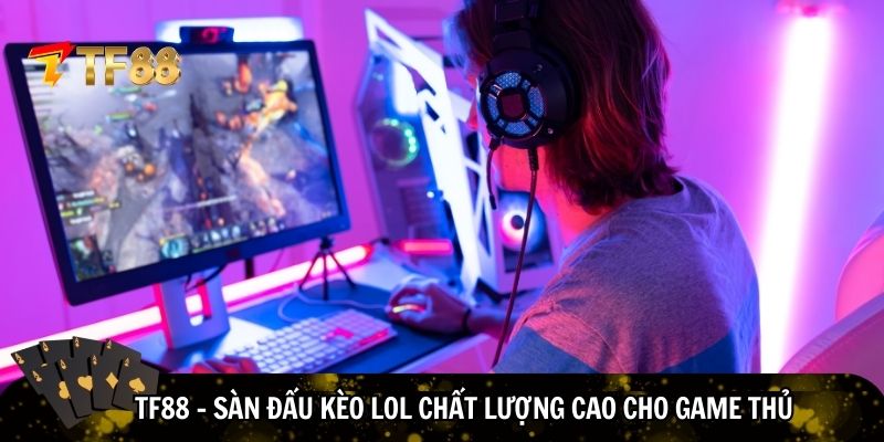 Sàn đấu kèo LOL chất lượng cao cho game thủ hiện đại