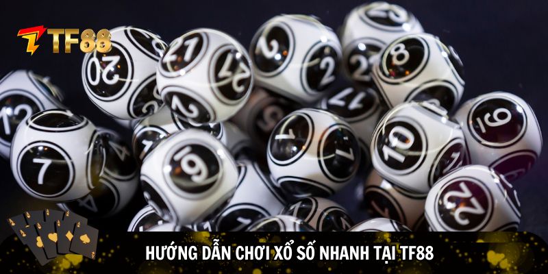Hướng dẫn chơi xổ số nhanh tại TF88
