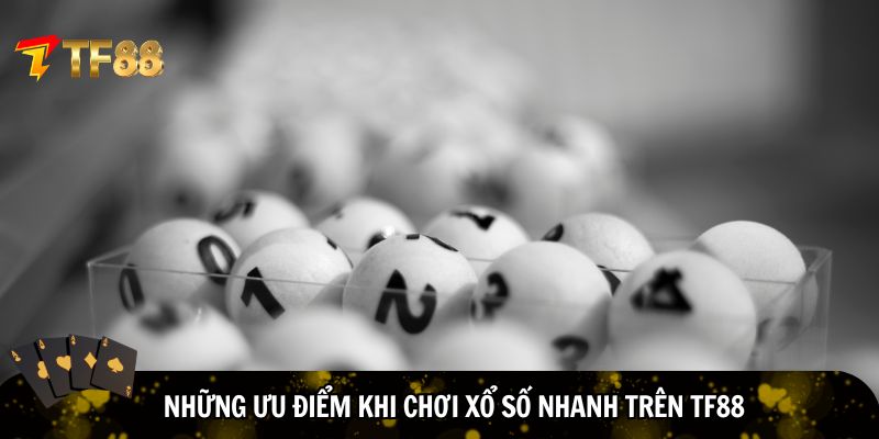 Một số ưu điểm khi chơi xổ số nhanh trên TF88